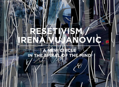 A NEW CIRCLE IN THE SPIRAL OF THE MIND A solo exhibition by RESETIVISM / Irena Vujanovic