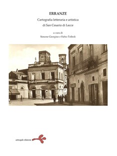 In anteprima assoluta la presentazione di “Erranze. Cartografia letteraria e artistica di San Cesario di Lecce”