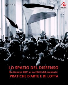 Lo Spazio del Dissenso. Da Genova 2001 ai conflitti del presente. Pratiche d’arte e di lotta