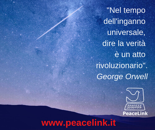 "Nel tempo dell’inganno universale dire la verità è un atto rivoluzionario", scriveva George Orwell. La manipolazione della comunicazione è la chiave per governare le masse con l'inganno. Vuoi saperne di più sulle bugie di guerra e sulla manipolazione della comunicazione? Vuoi fare controinformazione con un bollettino pacifista? Clicca qui.