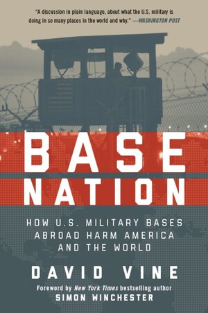 Base Nation: How U.S. Military Bases Abroad Harm America and the World